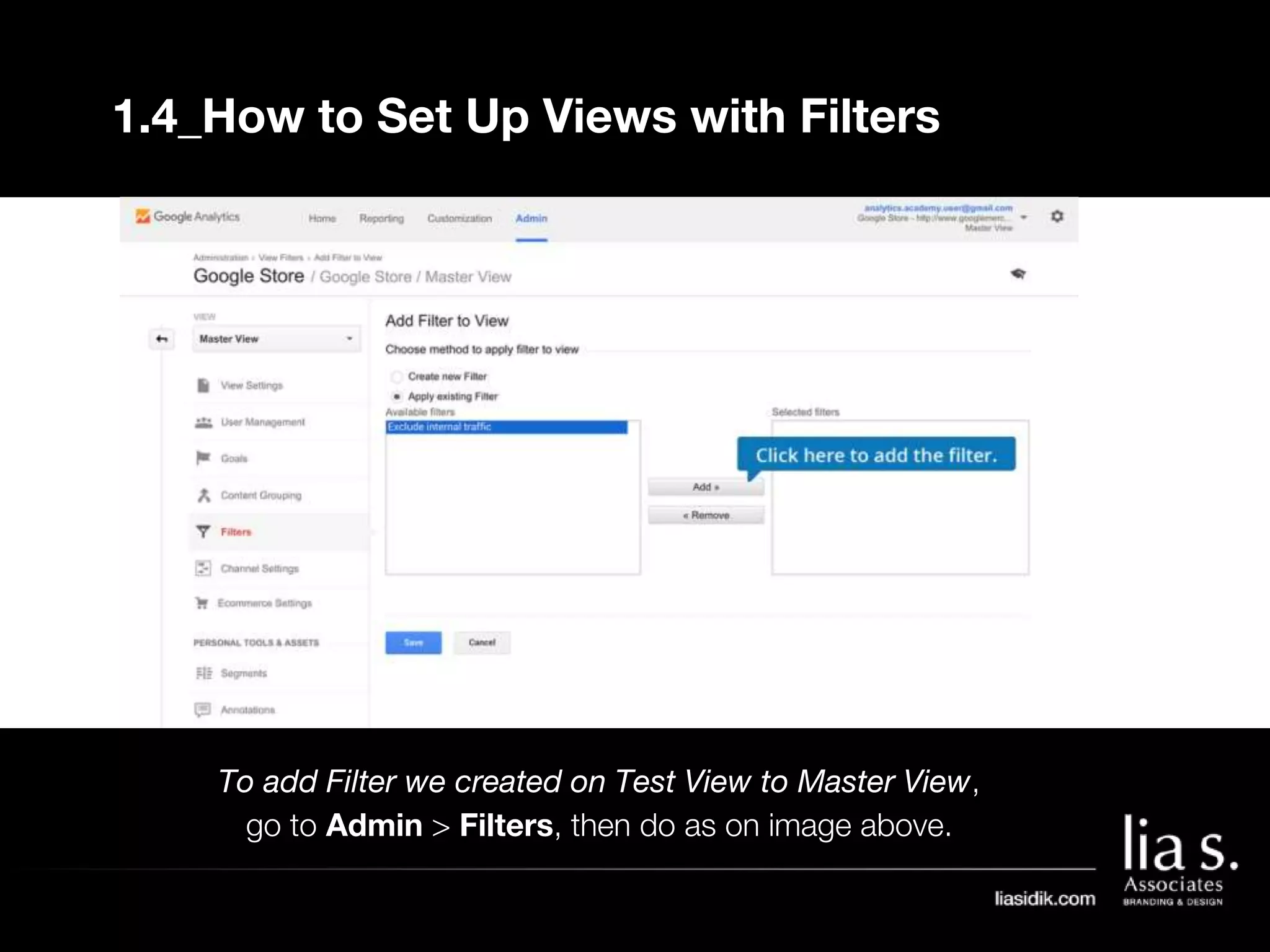 To add Filter we created on Test View to Master View,
go to Admin > Filters, then do as on image above.
1.4_How to Set Up Views with Filters
 