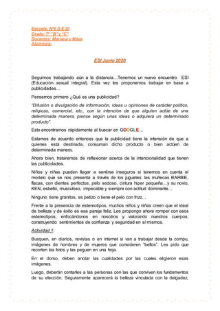 Escuela: Nº6 D.E 20
Grado: 7º “B”y “C”
Docentes: Mariana y Maya
Alumno/a:
ESI Junio 2020
Seguimos trabajando aún a la dist...