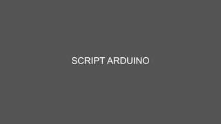 SCRIPT ARDUINO
 