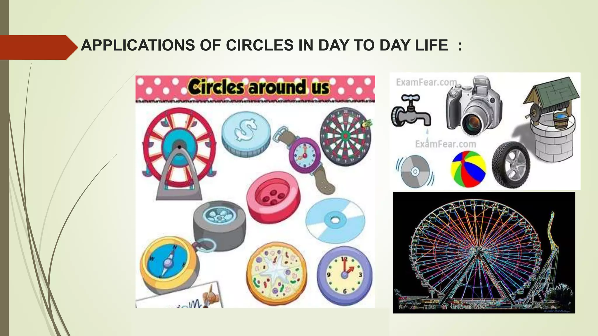 APPLICATIONS OF CIRCLES IN DAY TO DAY LIFE :
 