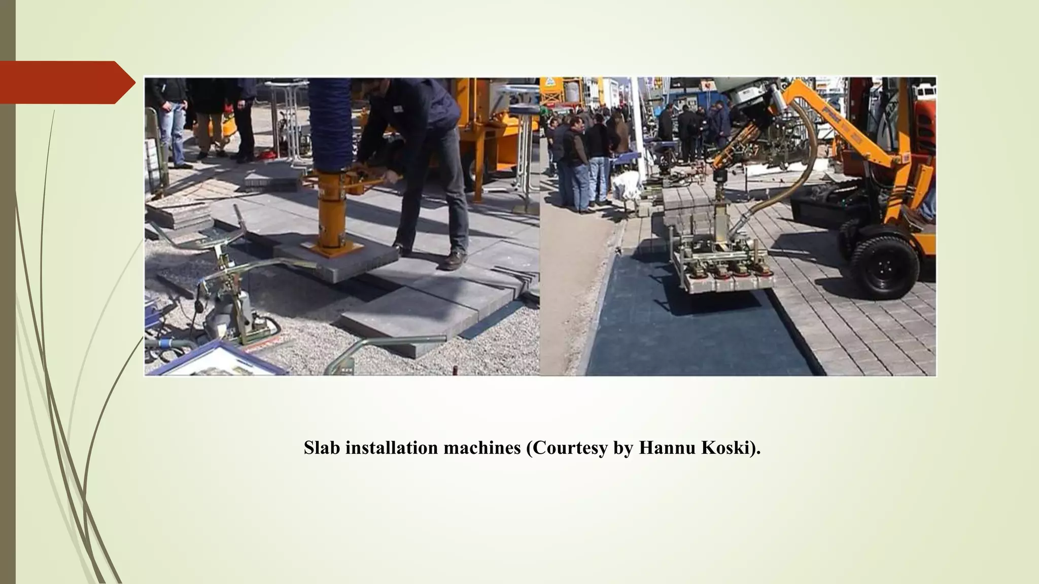 Slab installation machines (Courtesy by Hannu Koski).
 
