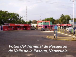 Antes Después
Fotos del Terminal de Pasajeros
de Valle de la Pascua, Venezuela
 