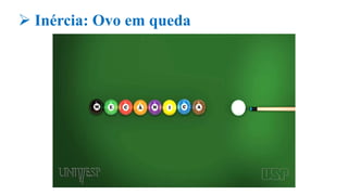  Inércia: Ovo em queda
 