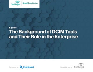 SearchDataCenter
Brought to you by:Sponsored by:
E-guide
The Background of DCIM Tools
and Their Role in the Enterprise
 