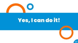 Yes, I can do it!
20
 