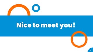 Nice to meet you!
4
 