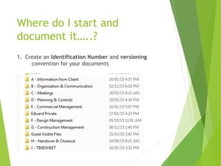 Where do I start and
document it…..?
1. Create an Identification Number and versioning
convention for your documents
 