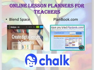 Online Lesson Planners for
Teachers
• Blend Space PlanBook.com
 