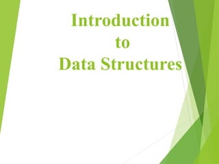 Introduction
to
Data Structures
 