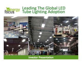 1
Leading The Global LED
Tube Lighting Adoption
 