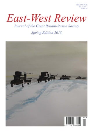 East-West ReviewJournal of the Great Britain-Russia Society
Spring Edition 2013
ISSN 1759-863X
Vol. 12, no. 1
ISSUE 32
 