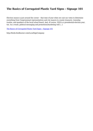 The Basics of Corrugated Plastic Yard Signs – Signage 101
Election season is just around the corner – that time of year when we cast our votes to determine
everything from Congressional representatives and city mayors to county treasurer, township
trustee, and members of the local school board. And, of course, 2020 is a presidential-election year,
too. As a result, political messaging and promotions/marketing will […]
The Basics of Corrugated Plastic Yard Signs – Signage 101
http://feeds.feedburner.com/LocalSignCompany
 