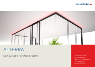 Superior Space
Management
Solution, enhancing
transparency
and acoustics
ALTERRA
Demountable Partition Systems
 