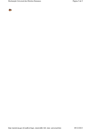 Página 5 de 5Declaração Universal dos Direitos Humanos
09/12/2013http://portal.mj.gov.br/sedh/ct/legis_intern/ddh_bib_inter_universal.htm
 