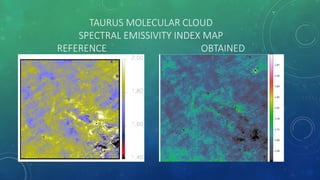 TAURUS MOLECULAR CLOUD
SPECTRAL EMISSIVITY INDEX MAP
REFERENCE OBTAINED
 