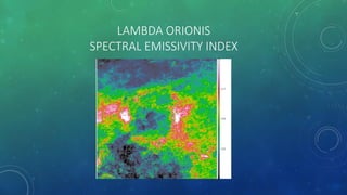LAMBDA ORIONIS
SPECTRAL EMISSIVITY INDEX
 