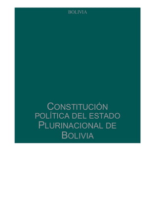 BOLIVIA
CONSTITUCIÓN
POLÍTICA DEL ESTADO
PLURINACIONAL DE
BOLIVIA
 