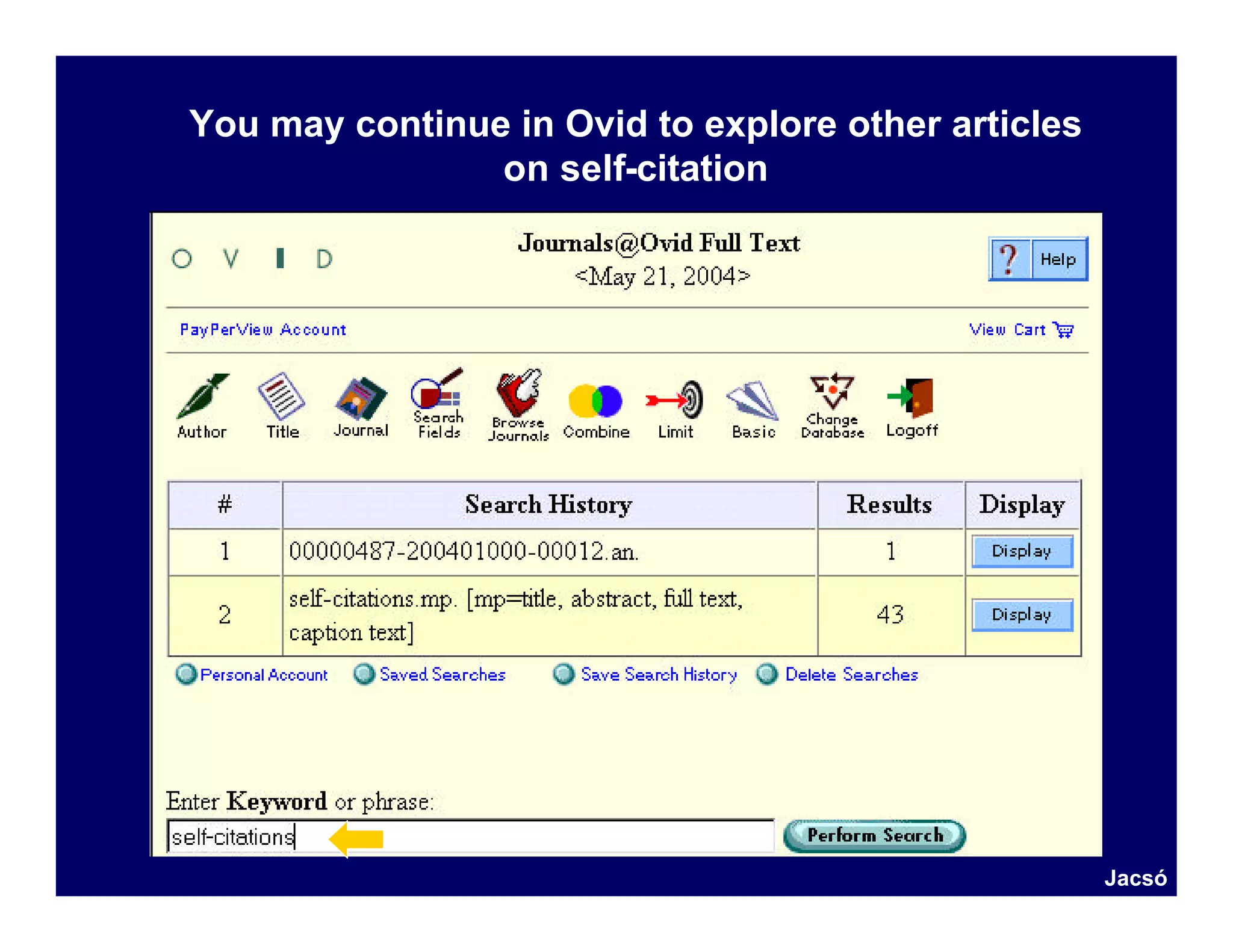 You may continue in Ovid to explore other articles
                on self-citation




                                                     Jacsó
 