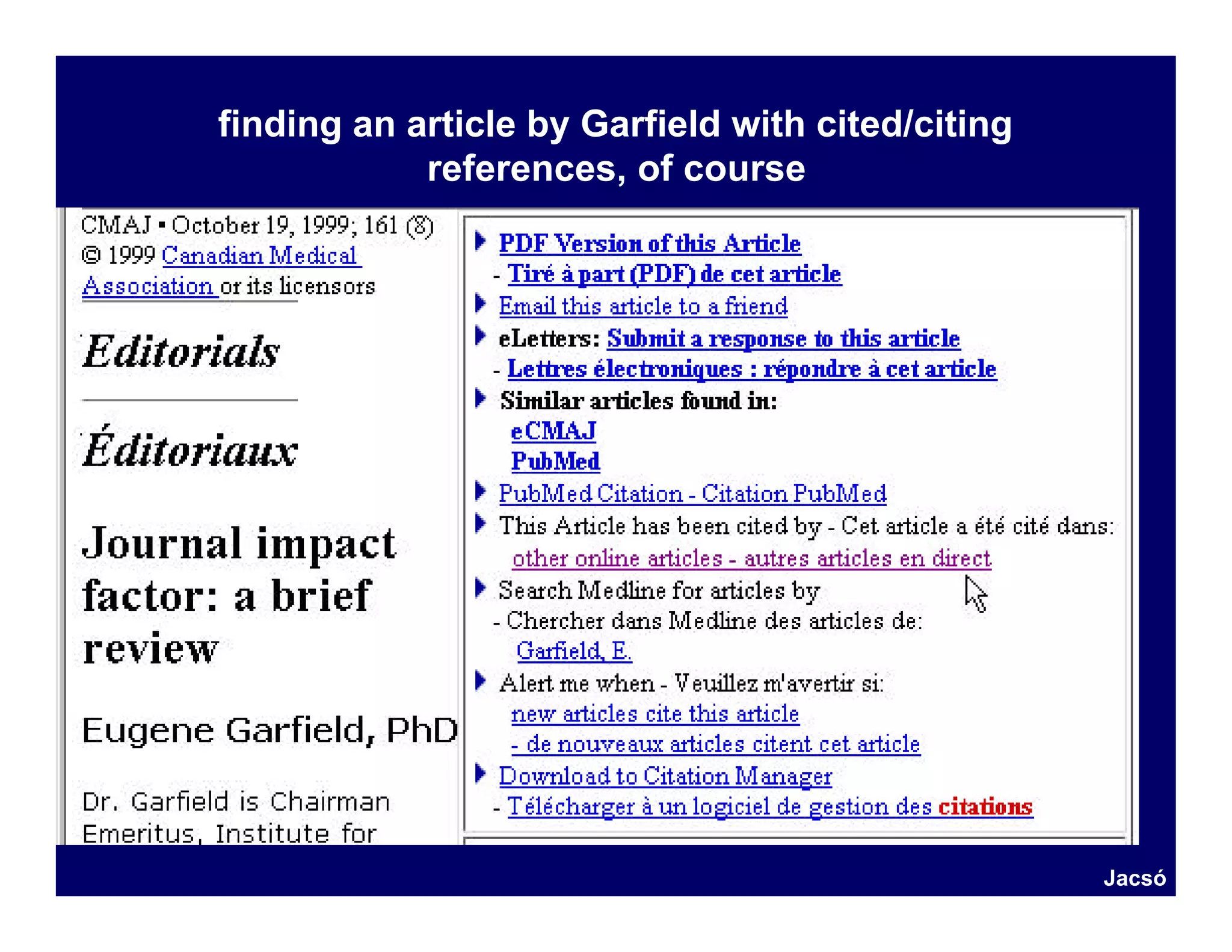 finding an article by Garfield with cited/citing
            references, of course




                                                   Jacsó
 
