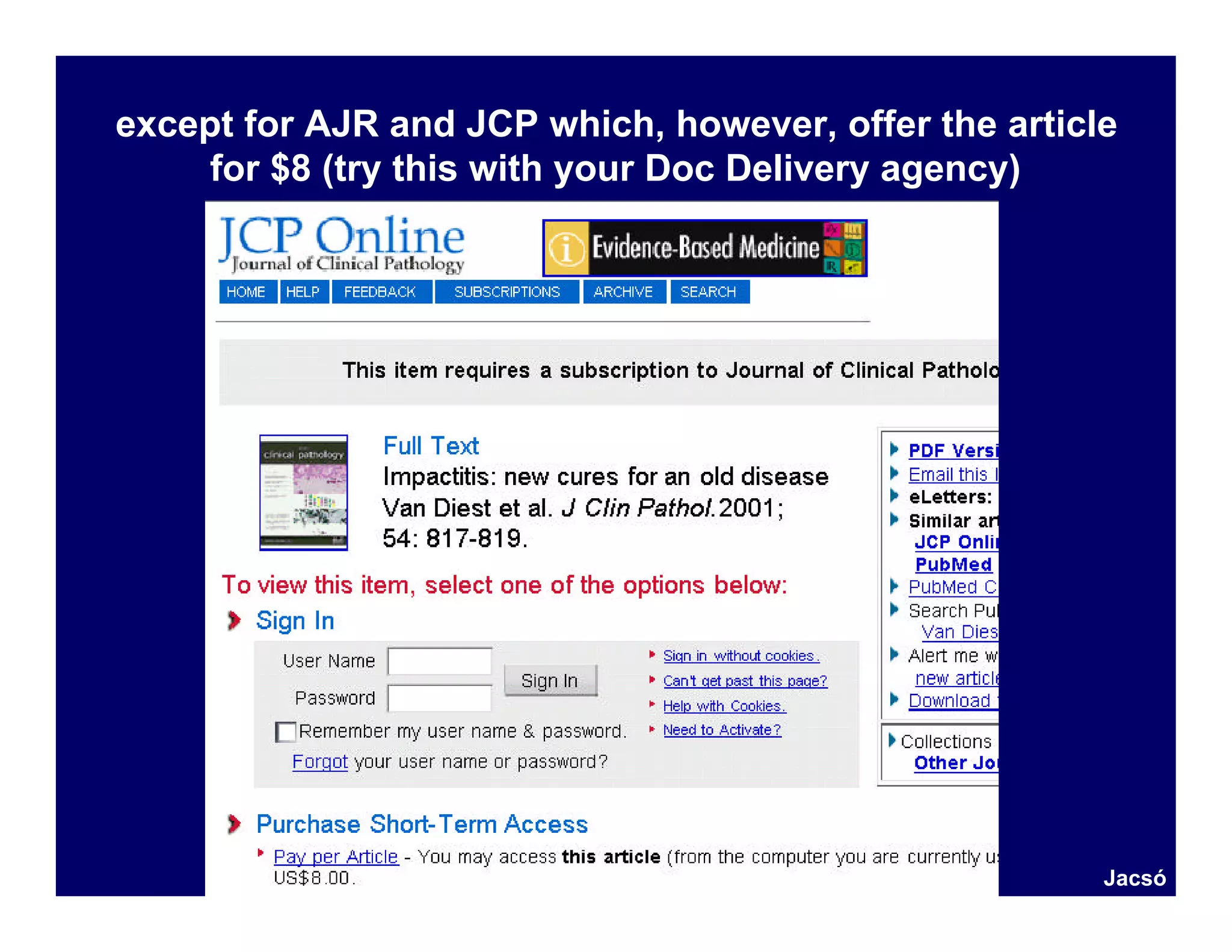 except for AJR and JCP which, however, offer the article
     for $8 (try this with your Doc Delivery agency)




                                                       Jacsó
 