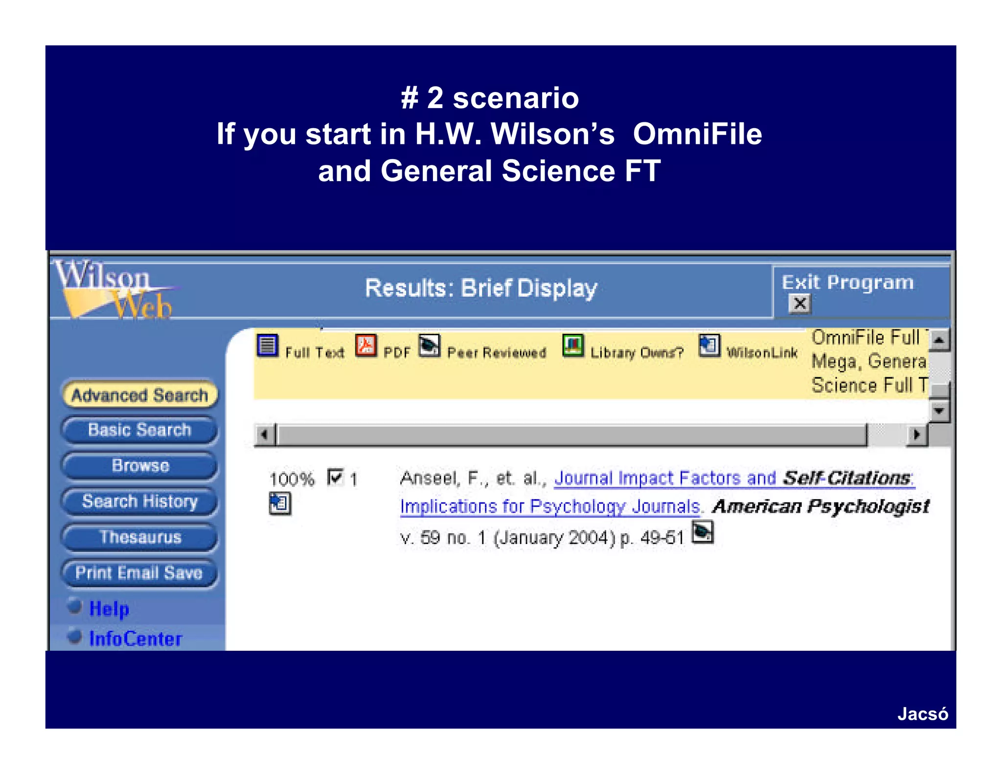 # 2 scenario
If you start in H.W. Wilson’s OmniFile
        and General Science FT




                                         Jacsó
 
