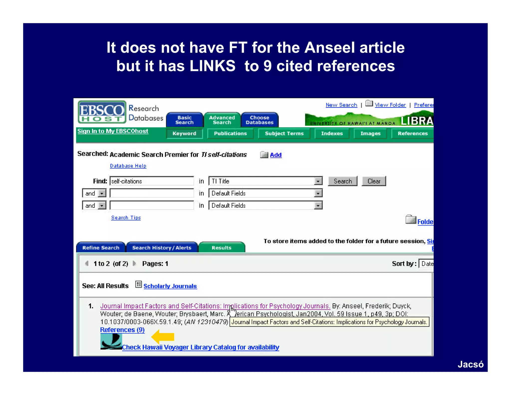 It does not have FT for the Anseel article
  but it has LINKS to 9 cited references




                                             Jacsó
 