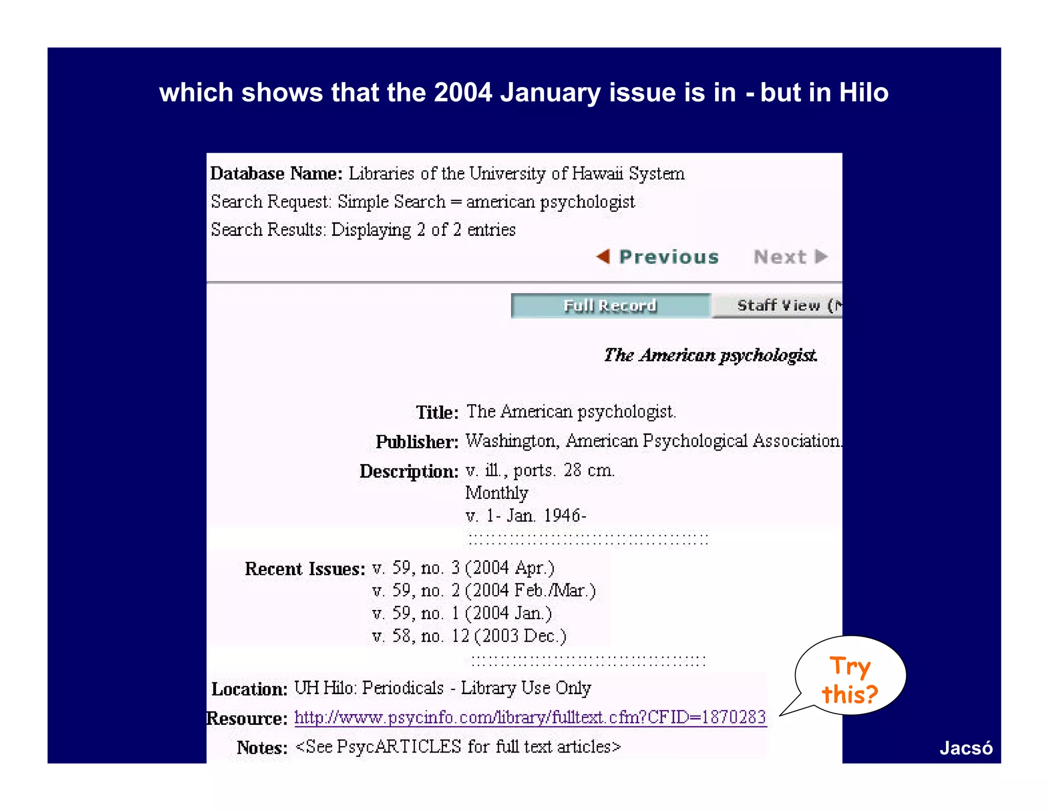 which shows that the 2004 January issue is in - but in Hilo




                                                      Try
                                                     this?

                                                              Jacsó
 