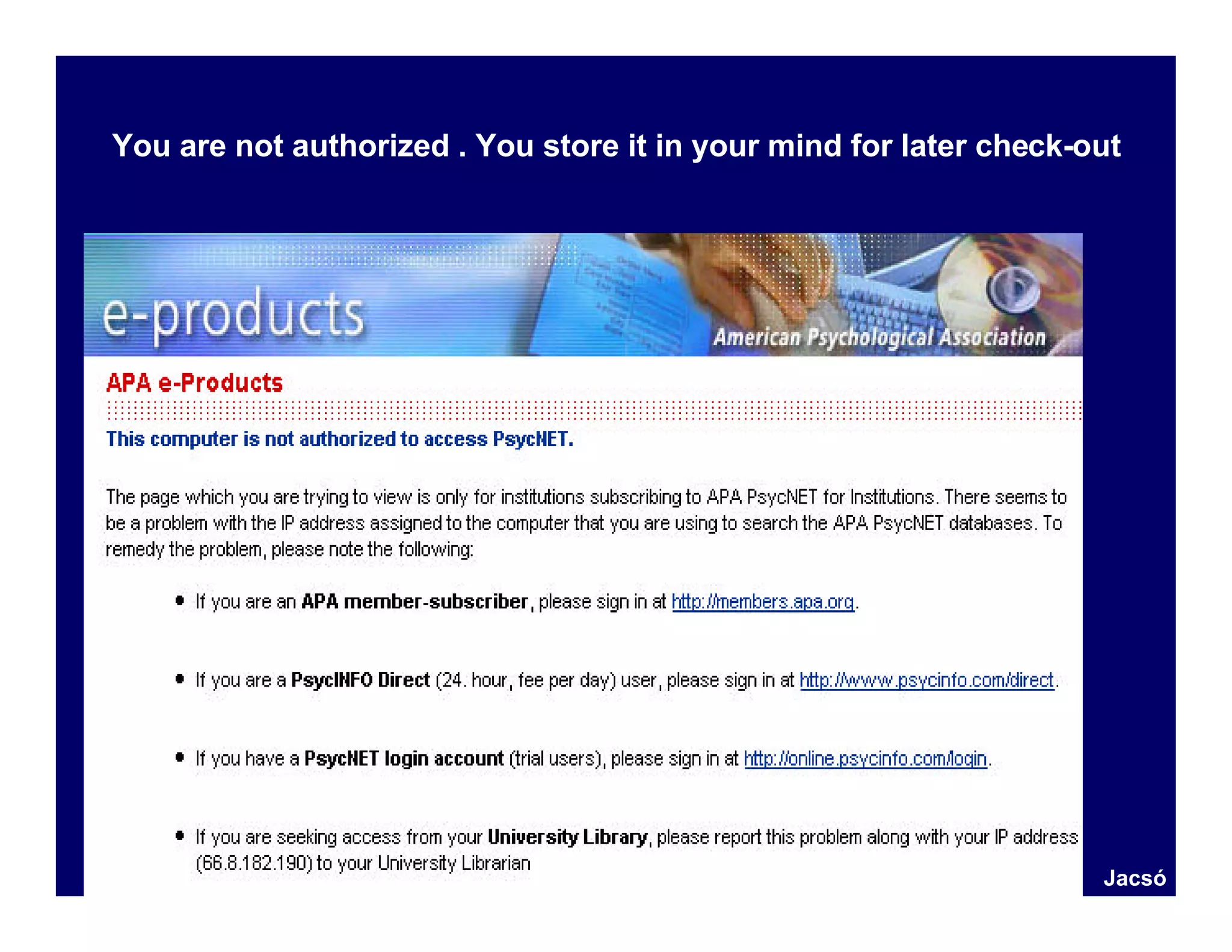 You are not authorized . You store it in your mind for later check-out




                                                                    Jacsó
 