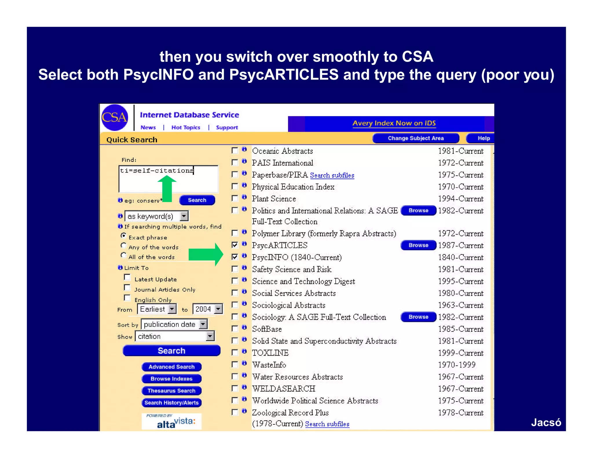 then you switch over smoothly to CSA
Select both PsycINFO and PsycARTICLES and type the query (poor you)




                                                               Jacsó
 