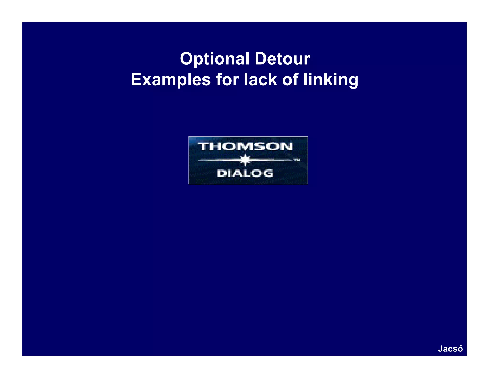 Optional Detour
Examples for lack of linking




                               Jacsó
 