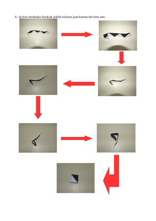 8.- Kolore berdineko hirukiak erditik tolesten joan karratu bat lortu arte.
 