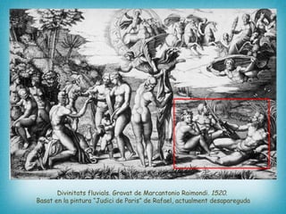Divinitats fluvials. Gravat de Marcantonio Raimondi.  1520.   Basat en la pintura “Judici de Paris” de Rafael, actualment desapareguda 