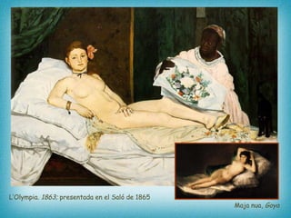 L’Olympia.  1863;  presentada en el Saló de 1865 Maja nua,  Goya   