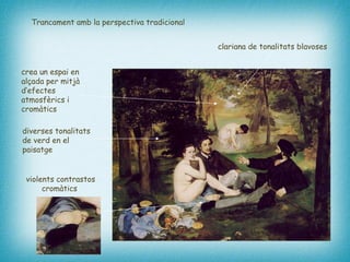 Trancament amb la perspectiva tradicional crea un espai en alçada per mitjà d’efectes atmosfèrics i cromàtics   diverses tonalitats de verd en el paisatge   clariana de tonalitats blavoses   violents contrastos cromàtics   