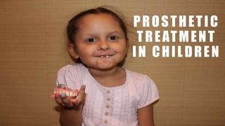 PROSTHETIC
TREATMENT
IN CHILDREN
 