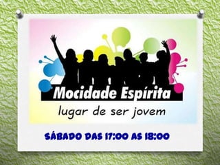 Sábado das 17:00 as 18:00
 
