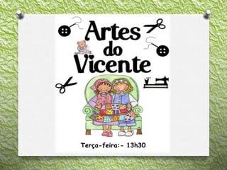 Terça-feira:- 13h30
 