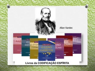 Allan Kardec
Livros da CODIFICAÇÃO ESPÍRITA
 