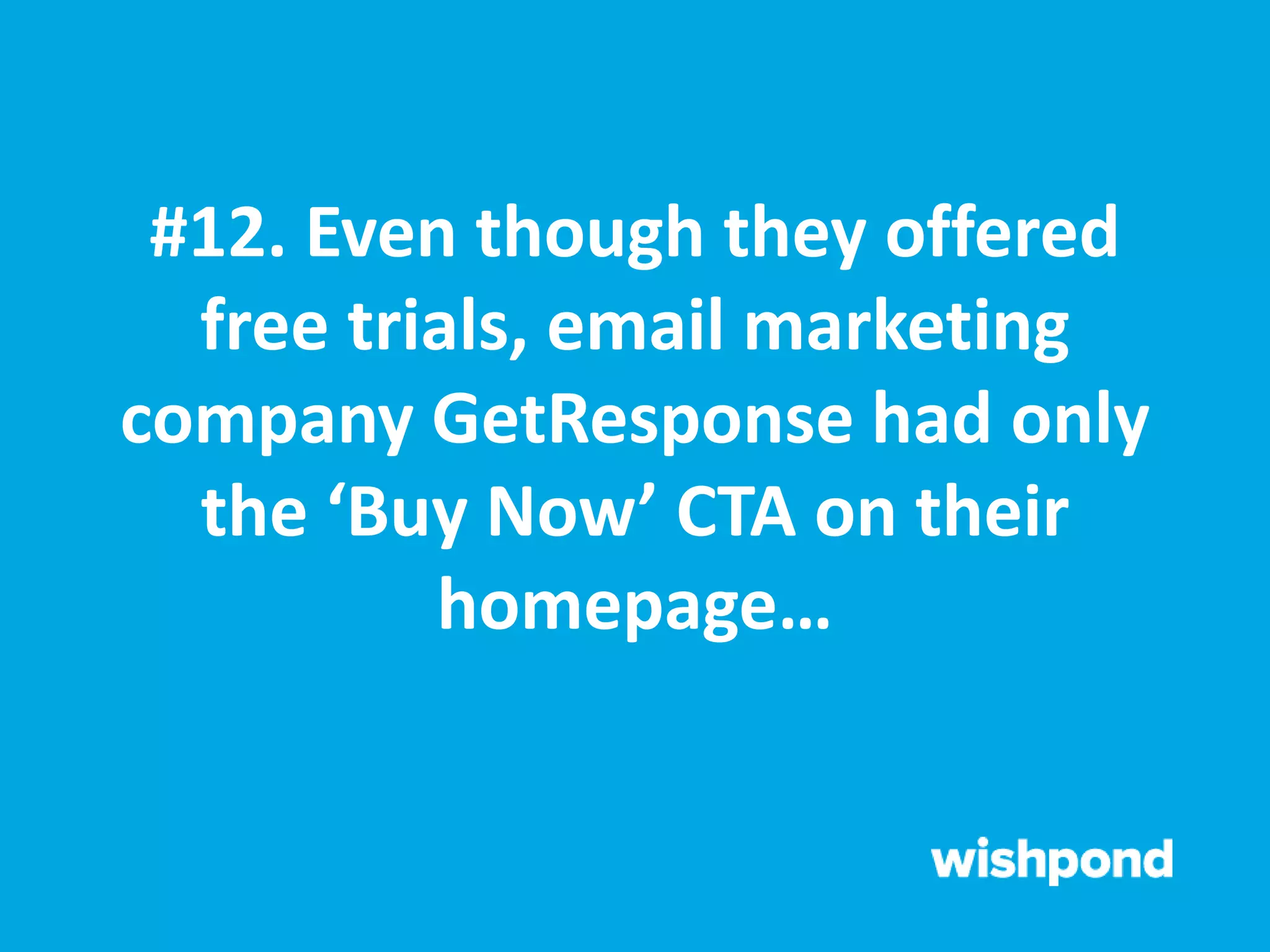 #12. Even though they offered
free trials, email marketing
company GetResponse had only
the ‘Buy Now’ CTA on their
homepage…
 
