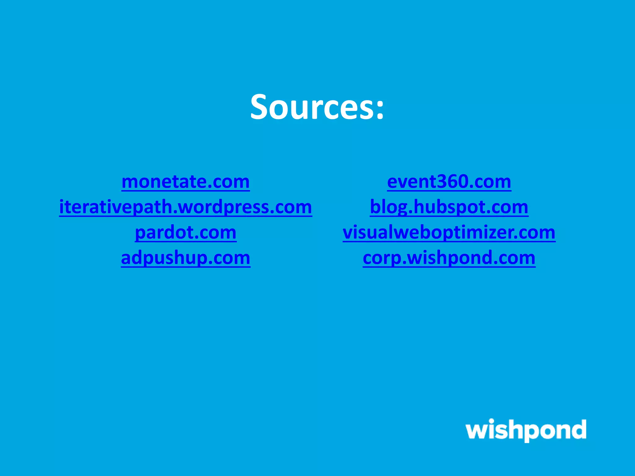monetate.com
iterativepath.wordpress.com
pardot.com
adpushup.com
event360.com
blog.hubspot.com
visualweboptimizer.com
corp.wishpond.com
Sources:
 