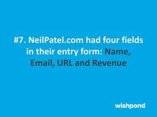 #7. NeilPatel.com had four fields
in their entry form: Name,
Email, URL and Revenue
 