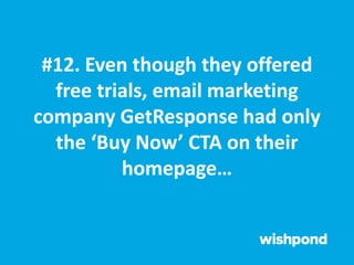 #12. Even though they offered
free trials, email marketing
company GetResponse had only
the ‘Buy Now’ CTA on their
homepage…
 