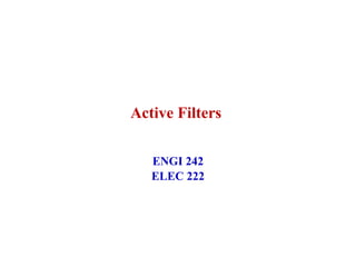 Active Filters
ENGI 242
ELEC 222
 