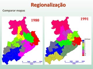Comparar mapas
Regionalização
1980 1991
 