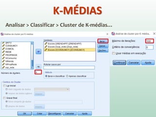Analisar > Classificar > Cluster de K-médias…
K-MÉDIAS
 