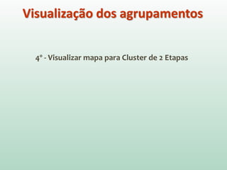 4º - Visualizar mapa para Cluster de 2 Etapas
Visualização dos agrupamentos
 