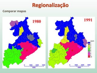 Comparar mapas
Regionalização
1980 1991
 