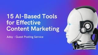 15 AI-Based Tools
for Effective
Content Marketing
Adsy - Guest Posting Service
 