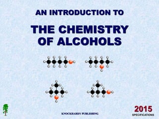 AN INTRODUCTION TO
THE CHEMISTRY
OF ALCOHOLS
KNOCKHARDY PUBLISHING
2015
SPECIFICATIONS
 