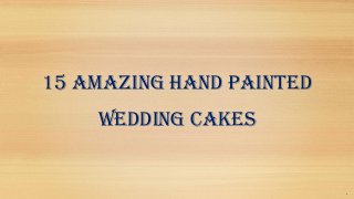 15 Amazing Hand Painted Wedding Cakes  